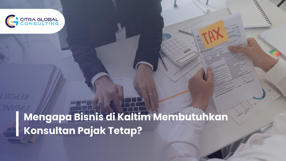 Mengapa Bisnis di Kaltim Membutuhkan Konsultan Pajak Tetap?