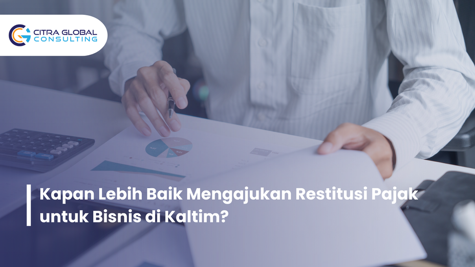 Kapan Lebih Baik Mengajukan Restitusi Pajak untuk Bisnis di Kaltim?