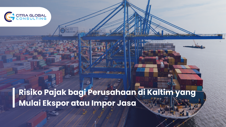 Risiko Pajak bagi Perusahaan di Kaltim yang Mulai Ekspor atau Impor Jasa