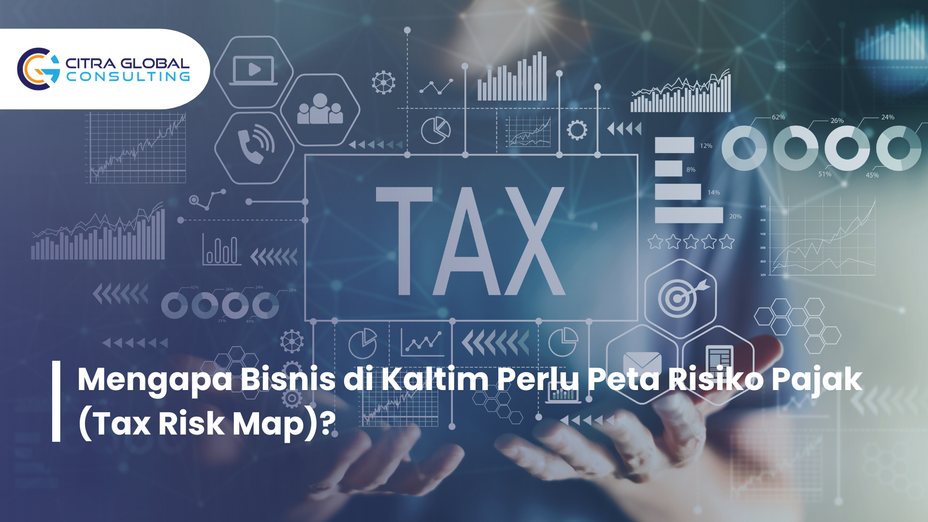 Mengapa Bisnis di Kaltim Perlu Peta Risiko Pajak (Tax Risk Map)?