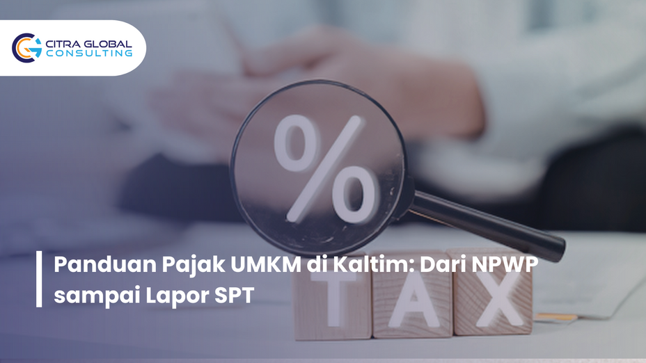Panduan Pajak UMKM di Kaltim: Dari NPWP sampai Lapor SPT