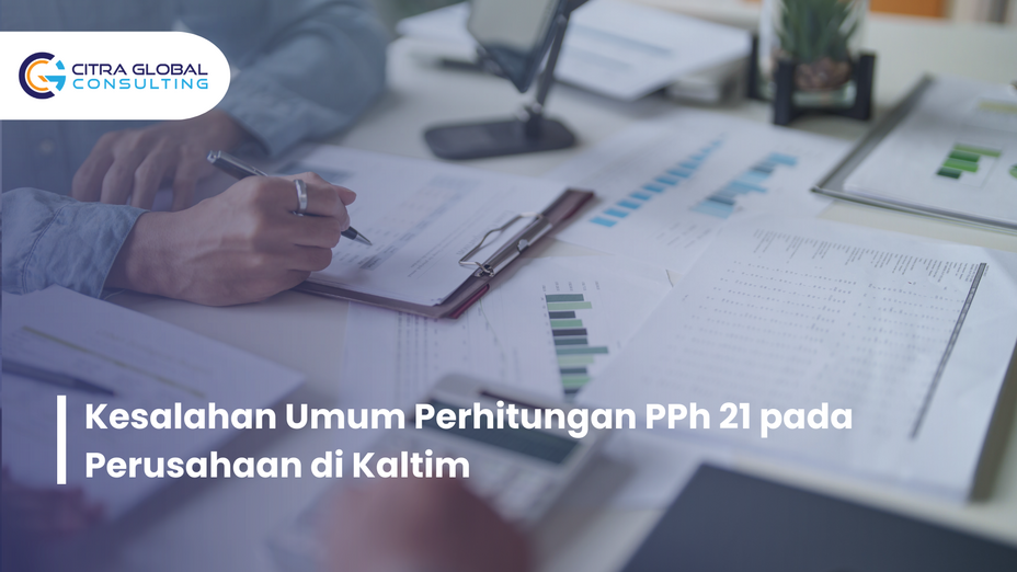 Kesalahan Umum Perhitungan PPh 21 pada Perusahaan di Kaltim