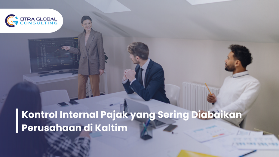 Kontrol Internal Pajak yang Sering Diabaikan Perusahaan di Kaltim