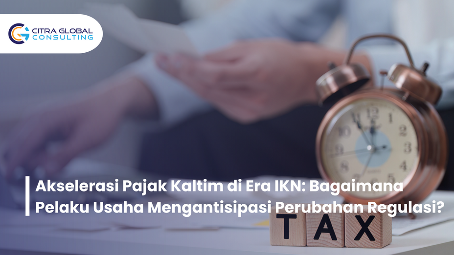 Akselerasi Pajak Kaltim di Era IKN: Bagaimana Pelaku Usaha Mengantisipasi Perubahan Regulasi?