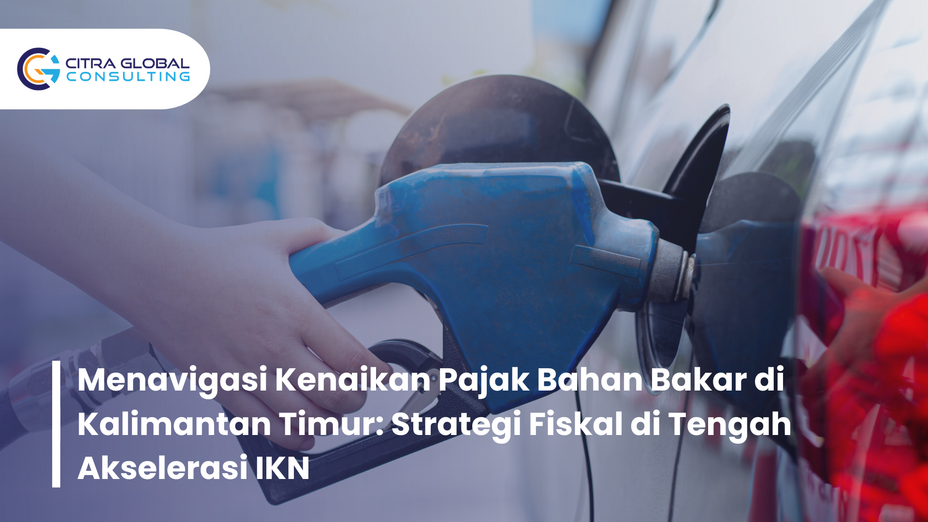 Menavigasi Kenaikan Pajak Bahan Bakar di Kalimantan Timur: Strategi Fiskal di Tengah Akselerasi IKN