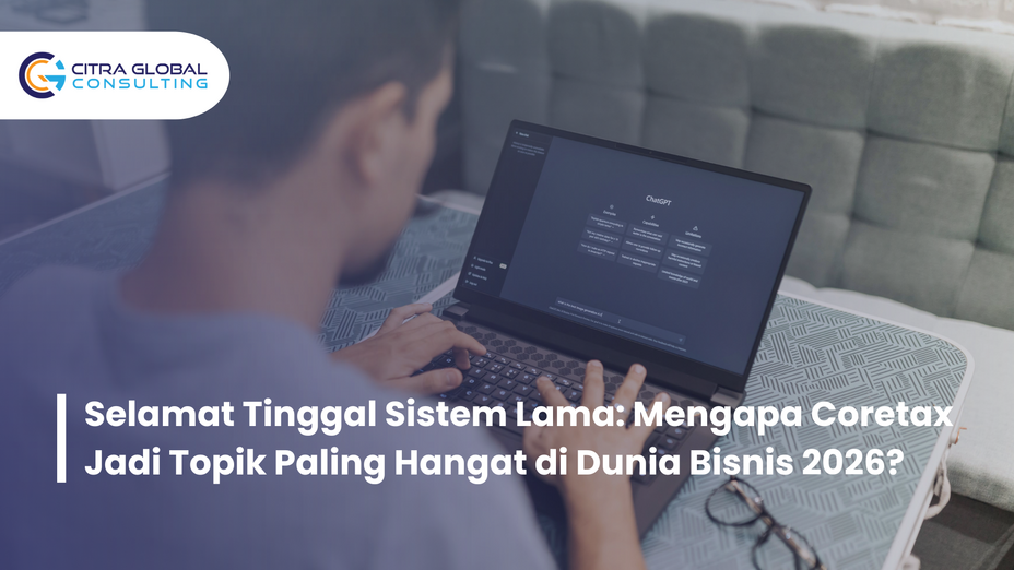 Selamat Tinggal Sistem Lama: Mengapa Coretax Jadi Topik Paling Hangat di Dunia Bisnis 2026?