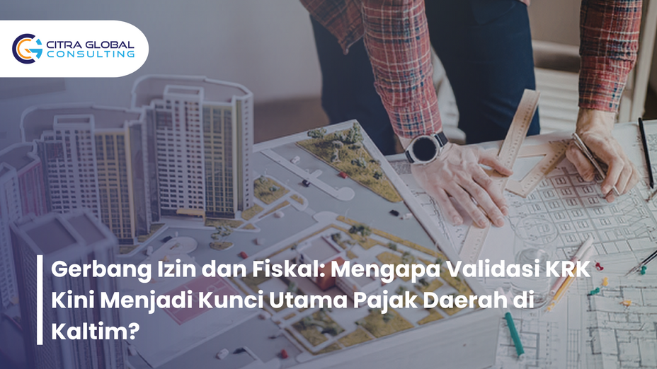 Gerbang Izin dan Fiskal: Mengapa Validasi KRK Kini Menjadi Kunci Utama Pajak Daerah di Kaltim?
