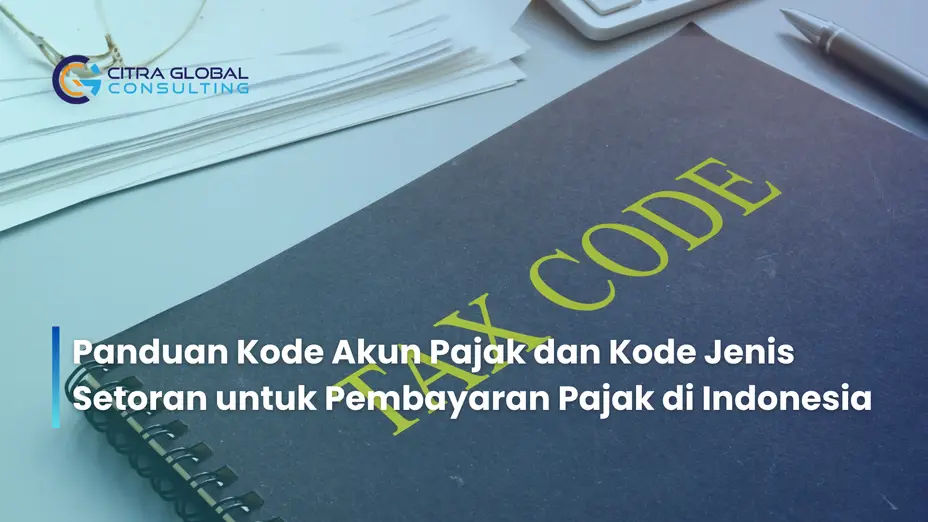 Panduan Kode Akun Pajak dan Kode Jenis Setoran untuk Pembayaran Pajak di Indonesia