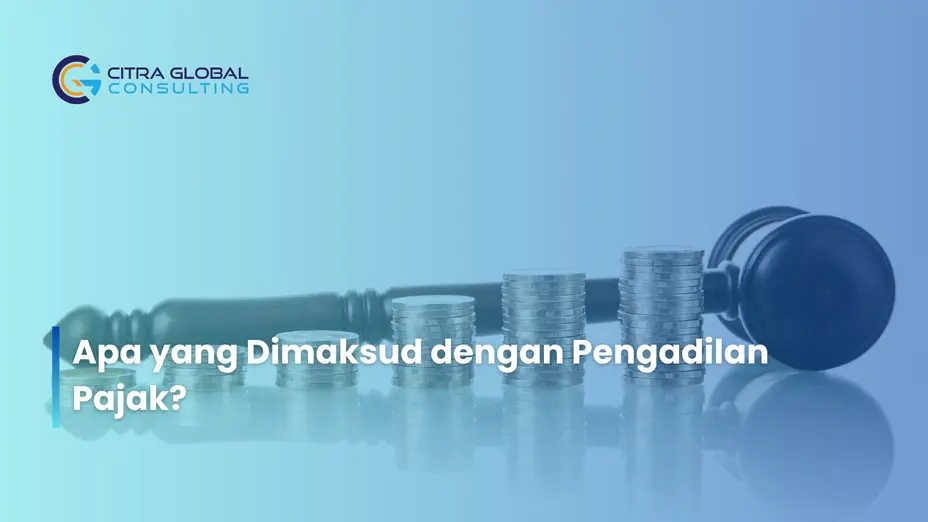 Apa yang Dimaksud dengan Pengadilan Pajak?