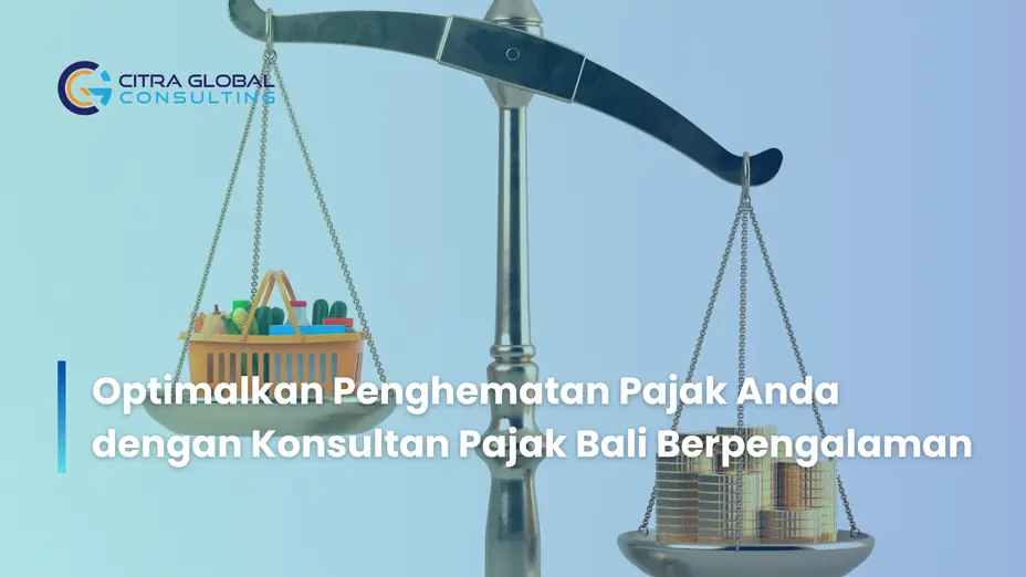 Optimalkan Penghematan Pajak Anda dengan Konsultan Pajak Bali Berpengalaman