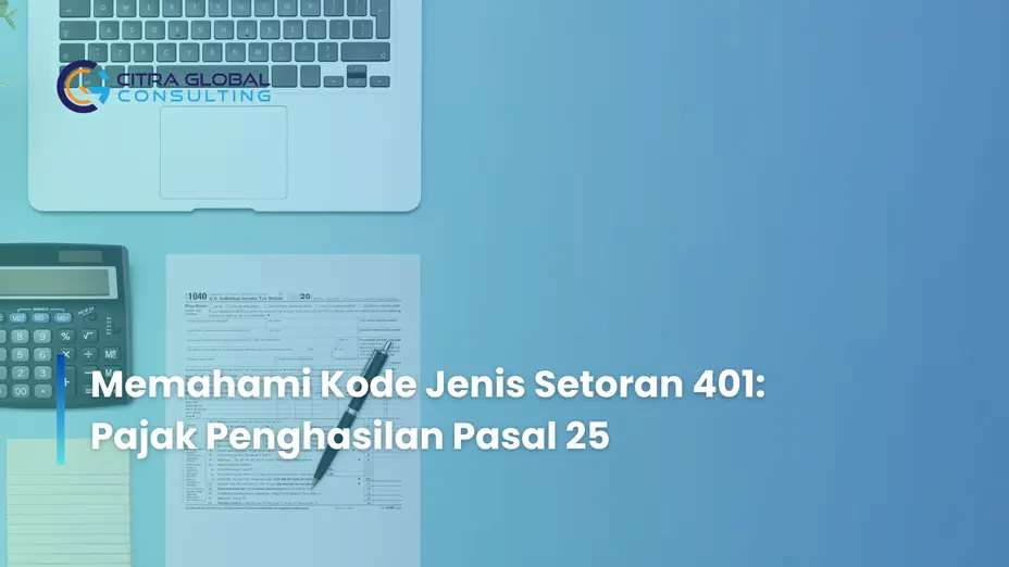 Memahami Kode Jenis Setoran 401: Pajak Penghasilan Pasal 25