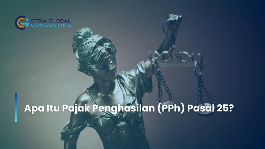 Apa Itu Pajak Penghasilan (PPh) Pasal 25?