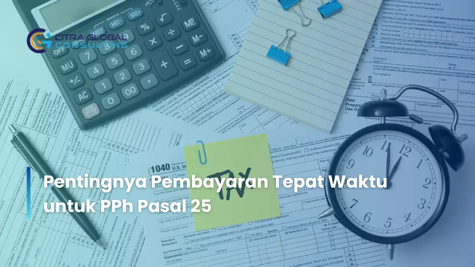 Pentingnya Pembayaran Tepat Waktu untuk PPh Pasal 25