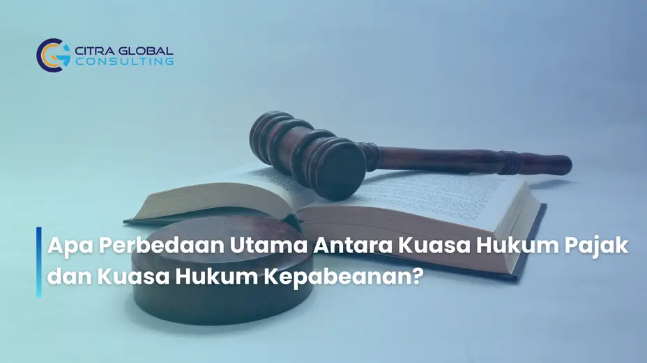 Apa Perbedaan Utama Antara Kuasa Hukum Pajak dan Kuasa Hukum Kepabeanan?