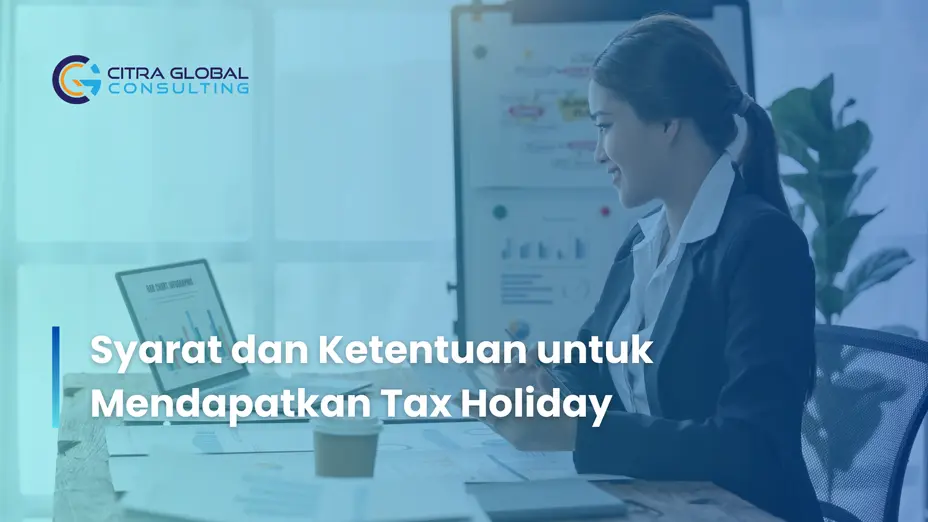 Syarat dan Ketentuan untuk Mendapatkan Tax Holiday