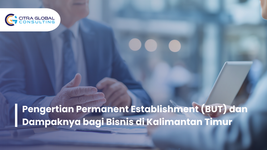 Pengertian Permanent Establishment (BUT) dan Dampaknya bagi Bisnis di Kalimantan Timur