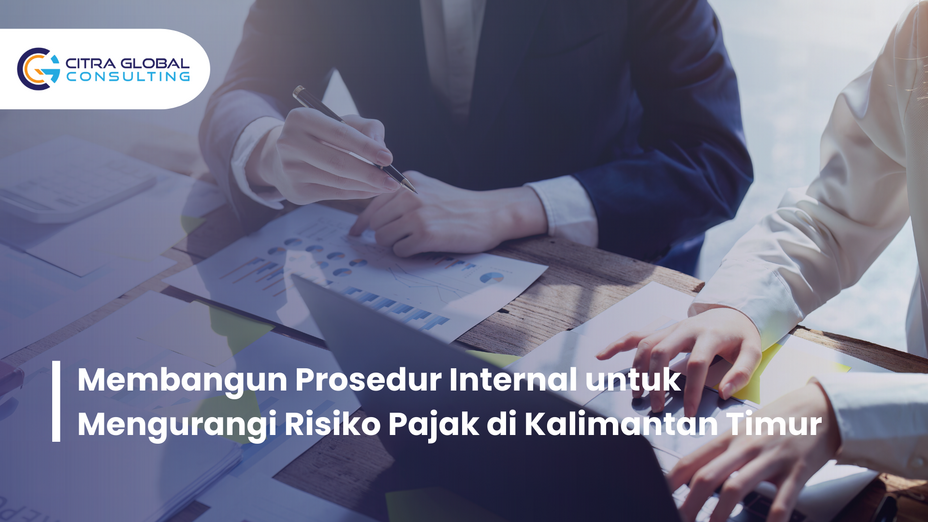 Membangun Prosedur Internal untuk Mengurangi Risiko Pajak di Kalimantan Timur