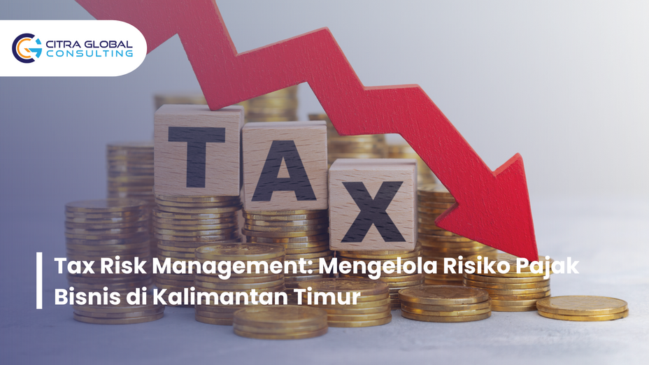 Tax Risk Management: Mengelola Risiko Pajak Bisnis di Kalimantan Timur