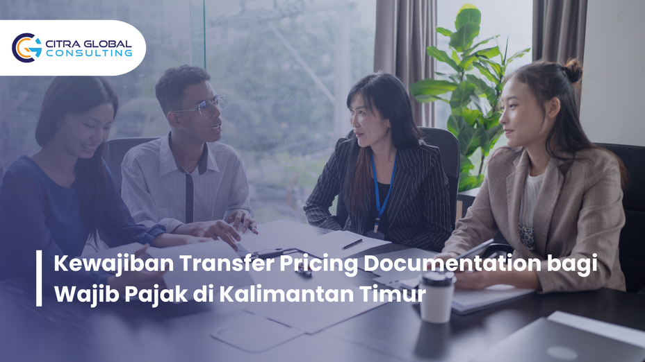 Kewajiban Transfer Pricing Documentation bagi Wajib Pajak di Kalimantan Timur