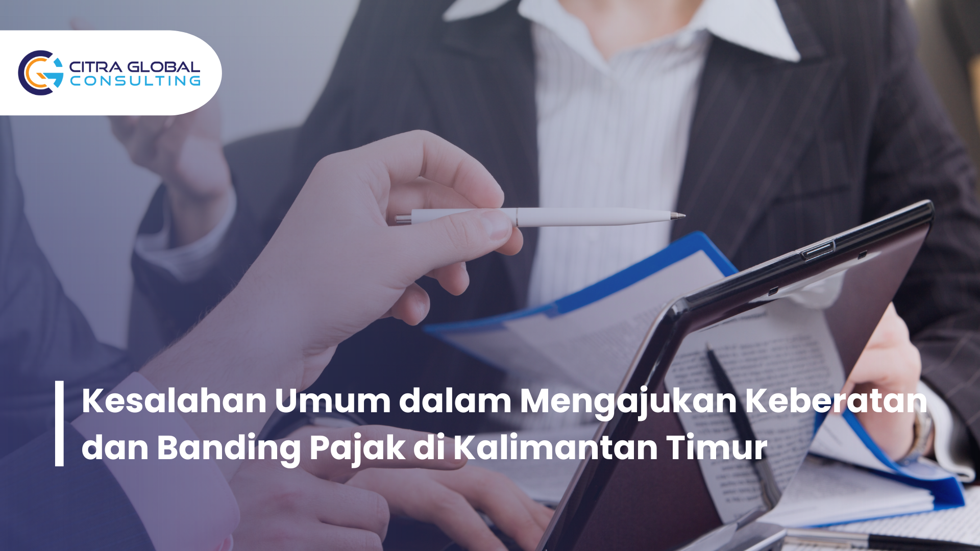 Kesalahan Umum dalam Mengajukan Keberatan dan Banding Pajak di Kalimantan Timur
