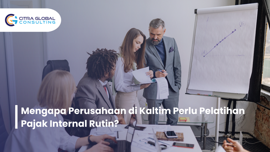 Mengapa Perusahaan di Kaltim Perlu Pelatihan Pajak Internal Rutin?